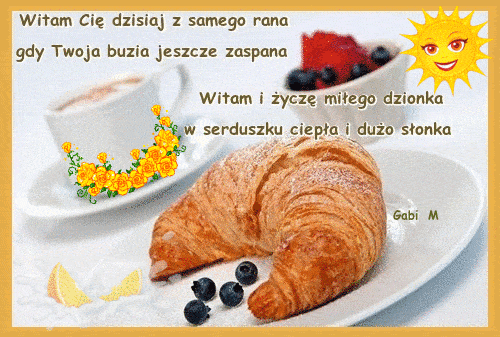 Witam z samego rana miłego dnia dużo słonka